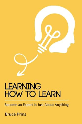 Learning How To Learn - Become an Expert in Just About Anything
