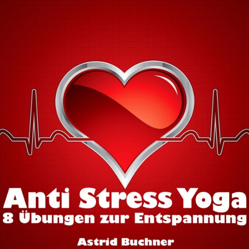 Anti Stress Yoga: 8 Übungen zur Entspannung