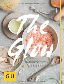 The Glow - Naturkosmetik selber machen (GU Kreativ Spezial) ( 2. Februar 2015 )
