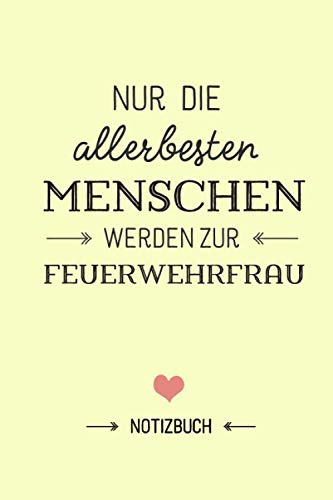 Nur die allerbesten Menschen werden zur Feuerwehrfrau: Geschenk Notizbuch für Feuerwehrfrau - A5 / liniert - Feuerwehr Geschenke zum Geburtstag oder Weihnachten