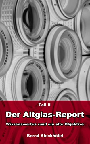 Teil II Der Altglas-Report: Wissenswertes rund um alte Objektive