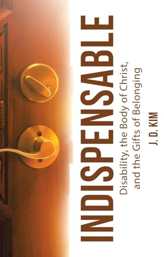 Indispensable: Disability, the Body of Christ, and the Gifts of Belonging