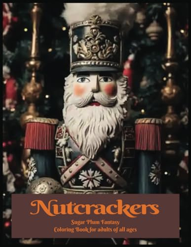Nutcrackers: Sugar Plum Fantasy: Coloring Book for Adults of all Ages