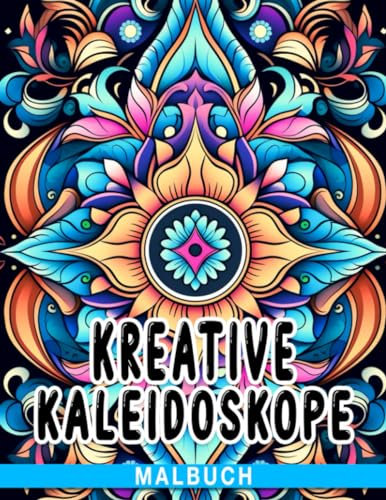 Kreative Kaleidoskope Malbuch: Entfessle deine Fantasie und erschaffe faszinierende Kunstwerke