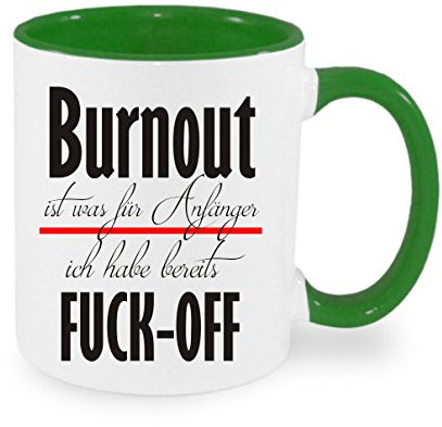 Burnout ist was für Anfänger - ich habe Fuck-off - Kaffeetasse mit Motiv, Tasse mit Druck, auch individuell mit Spruch, Foto, Wunschtext, Wunschname (grün)