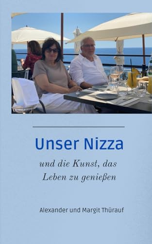 Unser Nizza: und die Kunst, das Leben zu genießen