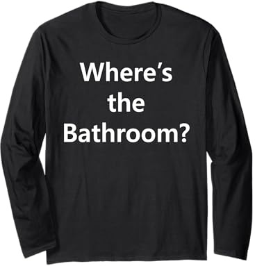 Where's the Bathroom Urinoir fréquent Manche Longue