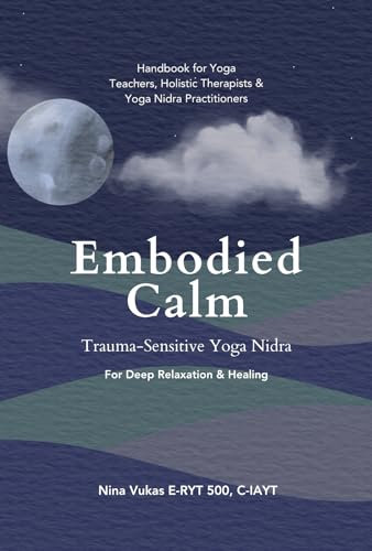 Embodied Calm Trauma-Sensitive Yoga Nidra: For Deep Relaxation & Healing (English Edition)