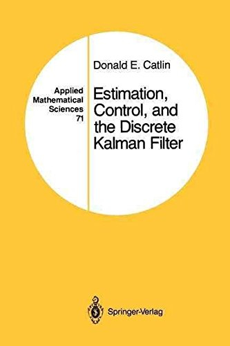 { ESTIMATION, CONTROL, AND THE DISCRETE KALMAN FILTER (SOFTCOVER REPRINT OF THE ORIGI) (APPLIED MATHEMATICAL SCIENCES (SPRINGER) #71) } By Catlin, Donald E ( Author ) [ Sep - 2011 ] [ Paperback ]