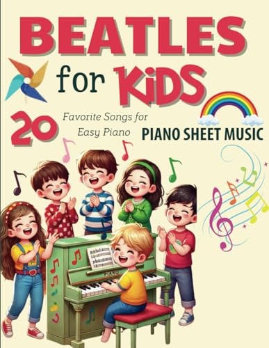 Beatles Piano Sheet Music for Kids: Collection 20 Great Songs for Easy Piano