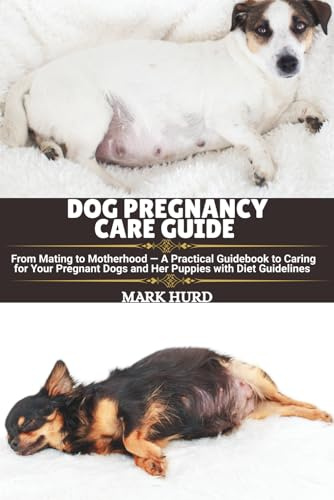 DOG PREGNANCY CARE GUIDE: From Mating to Motherhood — A Practical Guidebook to Caring for Your Pregnant Dogs and Her Puppies with Diet Guidelines: 3 (POSITIVE REINFORCEMENT PET HOME)