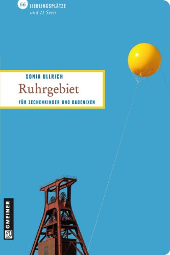 Ruhrgebiet: 66 Lieblingsplätze und 11 Seen (Lieblingsplätze im GMEINER-Verlag)