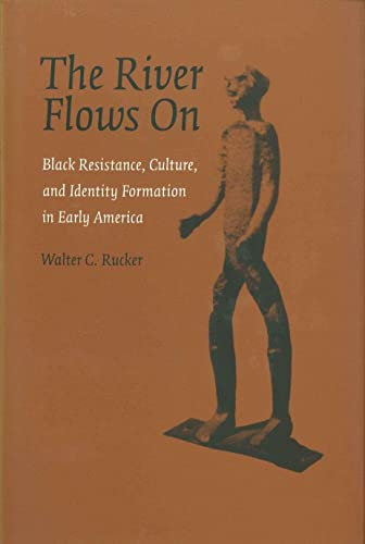 The River Flows On: Black Resistance, Culture, and Identity Formation in Early America (Antislavery, Abolition, and the Atlantic World) (English Edition)