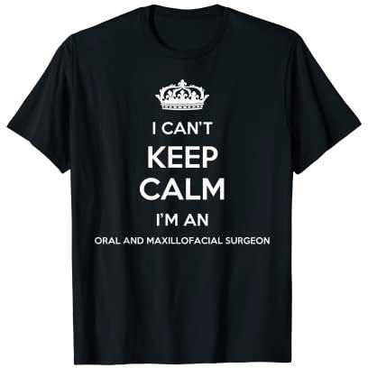 Profession - Je ne peux pas me calmer, je suis un chirurgien bucco-dentaire et maxillo-facial T-Shirt