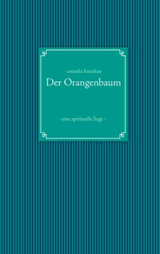 Der Orangenbaum: - eine spirituelle Sage -