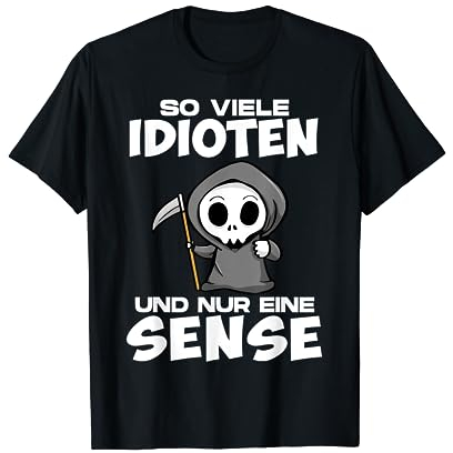So Viele Idioten Und Nur Eine Sense Sarkasmus Lustig Ironie T-Shirt