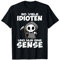 So Viele Idioten Und Nur Eine Sense Sarkasmus Lustig Ironie T-Shirt