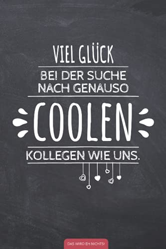 Viel Glück bei der Suche nach genauso coolen Kollegen wie uns: Lustiges Notizbuch für Abschied Kollege / Kollegin | Witziges Geschenk als alternative ... | Geschenk bei Jobwechsel oder Ruhestand