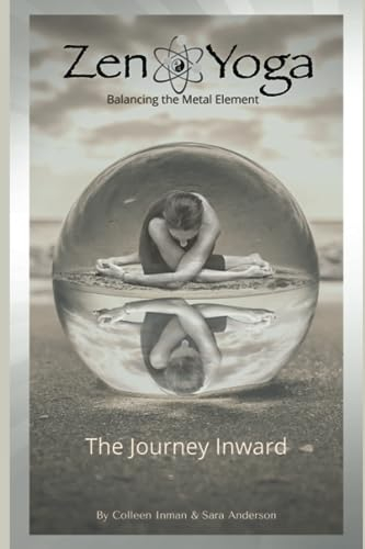 Zen Yoga: Balancing the Metal Element - Journey Inward