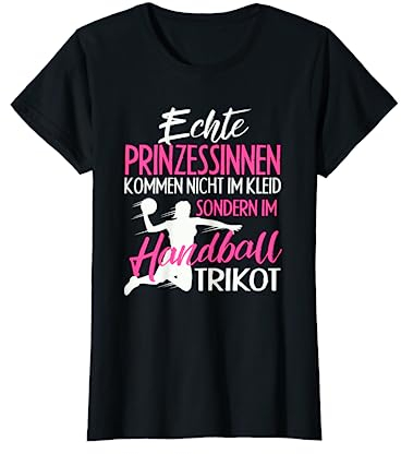 Echte Prinzessinnen Nicht Im Kleid Sondern Handball Trikot T-Shirt