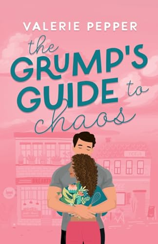 The Grump's Guide to Chaos: A Small Town Grumpy-Sunshine Romantic Comedy (Guided to Love, Band 4)