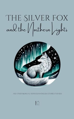 The Silver Fox and the Northern Lights And Other Bilingual Norwegian-English Stories for Kids