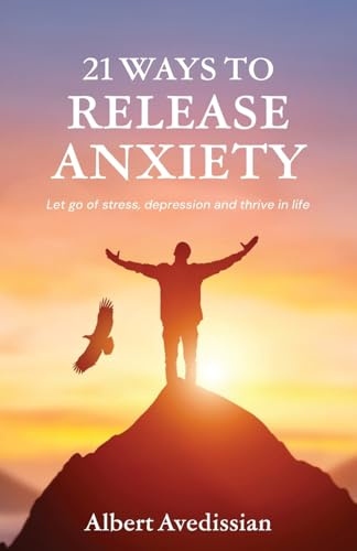 21 Ways to Release Anxiety: Let go of stress, depression and thrive in life
