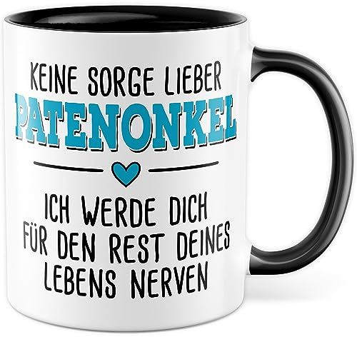 Tasse Patenonkel Geschenk - Keine Sorge, Ich Werde Dich Für Den Rest Deines Lebens Nerven - Geschenkidee Kaffeetasse Mit Spruch Lustig - Kaffee-Becher Familie Geburtstag Weihnachten