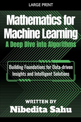 Mathematics for Machine Learning: A Deep Dive into Algorithms