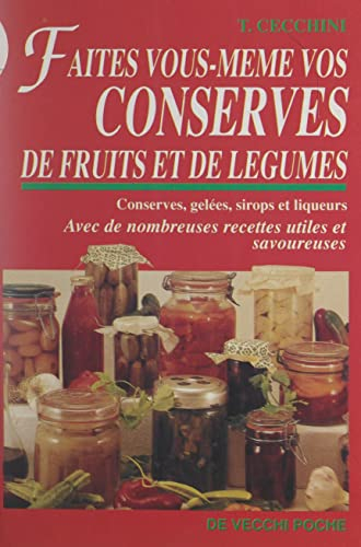 Faites vous-même vos conserves de fruits et de légumes: Conseils pour bien réussir conserves, gelées, sirops et liqueurs
