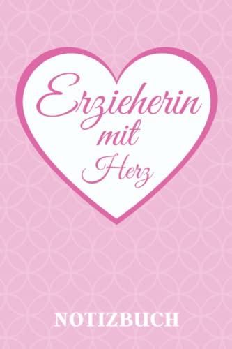 Erzieherin Mit Herz Notizbuch: Geschenk für Erzieherinnen | Geschenke für Kindergärtnerinnen | Danke Erzieherin, lustige Kindergärtnerin Notizbücher als Dankeschön zum Abschied für ... | 120 Seiten.