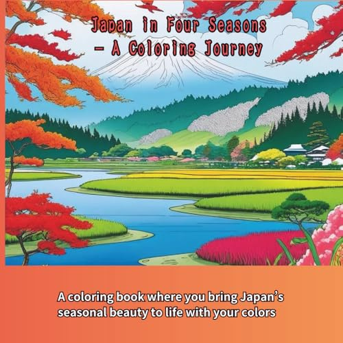 Japan in Four Seasons – A Coloring Journey: Coloring Book of Japan’s Four Seasons – 日本の四季を彩る大人の塗り絵
