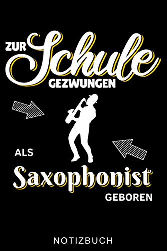 ZUR SCHULE GEZWUNGEN ALS SAXOPHONIST GEBOREN NOTIZBUCH: A5 WOCHENPLANER für Saxophonisten | Saxophon Buch | Hobby | Saxophonbuch für Anfänger Erwachsene Kinder | Musikbuch | Zubehör | Saxophonspieler