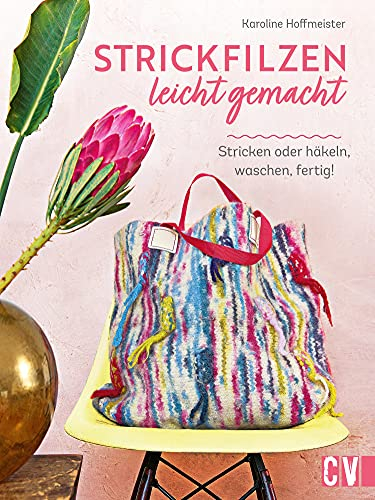 Strickfilzen leicht gemacht: Stricken oder häkeln, waschen, fertig!