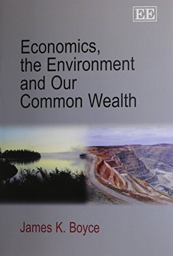 Economics, the Environment and Our Common Wealth Hardback edition by James K. Boyce (2013) Paperback