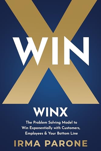 WINX: The Problem-Solving Model to Win Exponentially with Customers, Employees and Your Bottom Line (The WINX Decision Making Series) (English Edition)