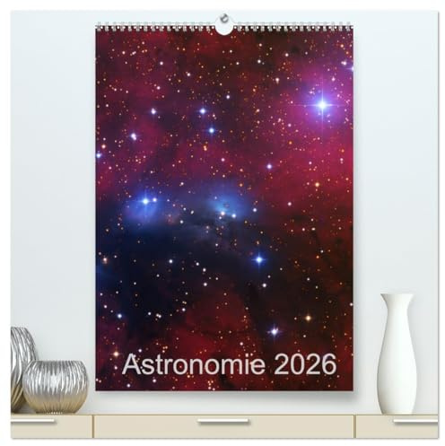 Astronomie 2026 (hochwertiger Premium Wandkalender 2026 DIN A2 hoch), Kunstdruck in Hochglanz: Deep Sky Astrofotografie (CALVENDO Wissenschaft)
