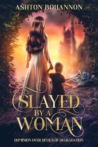 Slayed by a Woman: Dominion Over Devils of Degradation