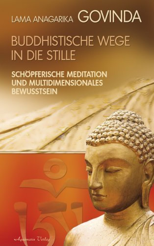 Buddhistische Wege in die Stille. Schöpferische Meditation und multidimensionales Bewusstsein von Govinda. Lama Anagarika (2007) Gebundene Ausgabe