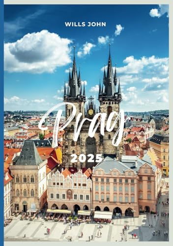 PRAG REISEFÜHRER 2025: Ein komplettes Handbuch, um Prags Sehenswürdigkeiten, lokale Restaurants, Kultur und neue Highlights im Jahr 2025 zu entdecken