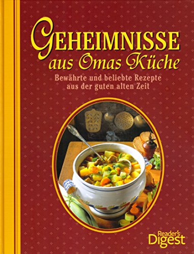 Geheimnisse aus Omas Küche : bewährte und beliebte Rezepte aus der guten alten Zeit.