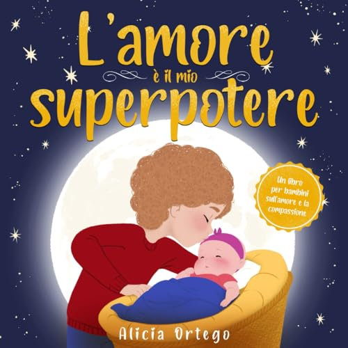 L’amore è il mio superpotere: Un libro per bambini sull’amore e la compassione