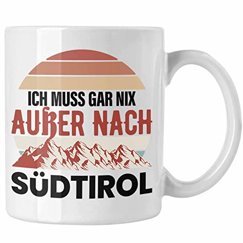 Trendation - Südtirol Tasse Geschenk Ich Muss Gar Nix Außer Nach Süd-Tirol Geschenkidee (Weiß)