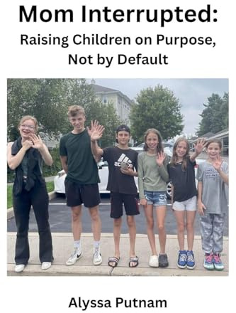 Mom Interrupted: Raising Children on Purpose, Not by Default