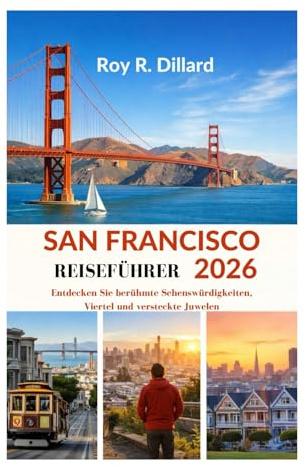 SAN FRANCISCO REISEFÜHRER 2026: Entdecken Sie berühmte Sehenswürdigkeiten, Viertel und versteckte Juwelen
