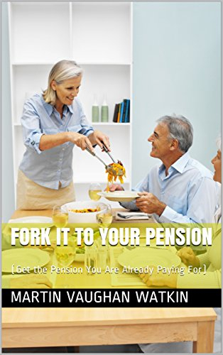 Fork it to your Pension: (Get the Pension You Are Already Paying For)