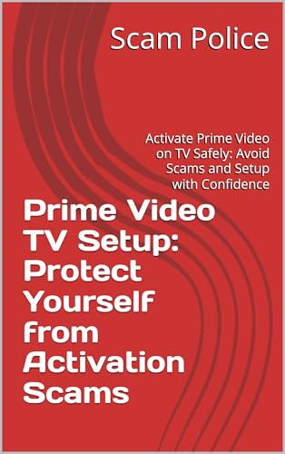 Prime Video TV Setup: Protect Yourself from Activation Scams: Activate Prime Video on TV Safely: Avoid Scams and Setup with Confidence