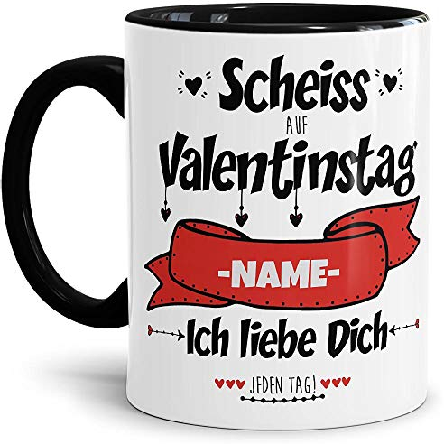 Tasse mit Spruch - Scheiss auf Valentinstag - Ich Liebe Dich jeden Tag - zum Beschriften mit Wunschname, Innen & Henkel Schwarz, 300 ml