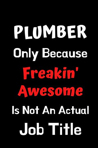 Plumber Only Because Freakin' Awesome Is Not An Actual Job Title: Funny Gift for Appreciation Planner Plumbing Gifts: Notebook Journal Planner For ... Colleague Thank you Presents Funny Quote