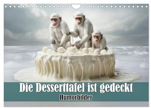 Die Desserttafel ist gedeckt - Humorbilder (Wandkalender 2026 DIN A4 quer), CALVENDO Monatskalender: Tiere im Naschparadies (CALVENDO Spass)